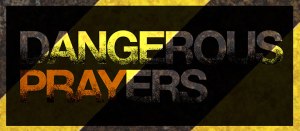 dangerous-prayers-sermon-art